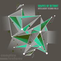 Shapes of Detroit - Intelligent Techno, Vol. 6