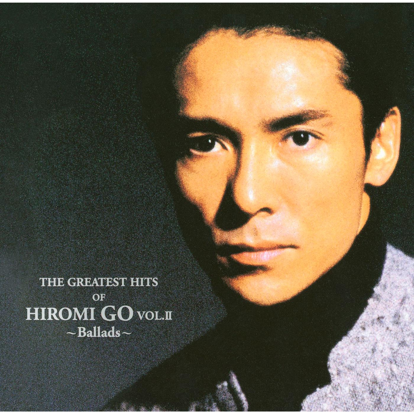THE GREATEST HITS OF HIROMI GO VOL.Ⅱ ～Ballads～ - 郷ひろみ（ごう 