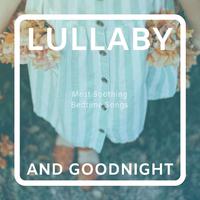 Lullaby and Goodnight: Most Soothing Bedtime Songs