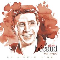 Gilbert Bécaud - Le Siècle d'Or: Mes mains