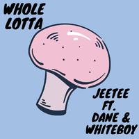 Whole Lotta (feat. Dane & Whiteboy)