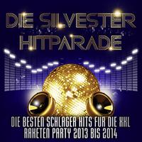 Die Silvester Hitparade – Die besten Schlager Hits für die XXL Raketen Party 2013 bis 2014