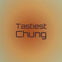 Tastiest Chung