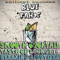 Smooth Cocktail, Taste of Lounge,Vol.19 (Relaxing Appetizer, ChillOut Session Blue Tahoe)