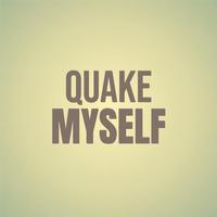 Quake Myself