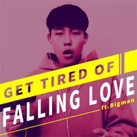 Get Tired of Falling Love ft.Bigman