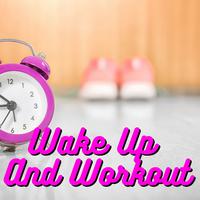 Wake up and Workout