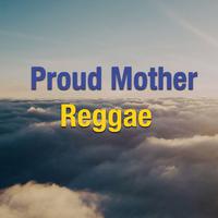 Proud Mother: Reggae