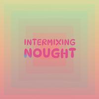 Intermixing Nought