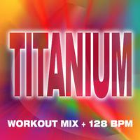 Titanium - Workout Mix + 128 BPM