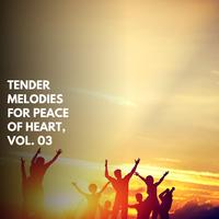 Tender Melodies For Peace Of Heart, Vol. 03