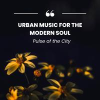 Pulse of the City: Urban Music for the Modern Soul