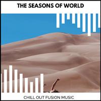 The Seasons Of World - Chill Out Fusion Music