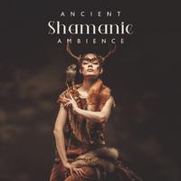 Ancient Shamanic Ambience: Strong Spirit Music, Deep Drumming