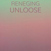 Reneging Unloose