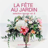 La Fête Au Jardin Selection Lounge, Vol. 8 - Presented By Kolibri Musique