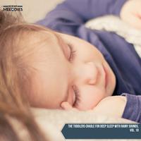 The Toddlers Cradle for Deep Sleep with Rainy Sounds, Vol. 10