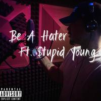 Be a Hater (feat. $tupid Young)