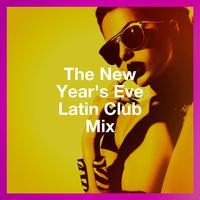 The New Year's Eve Latin Club Mix