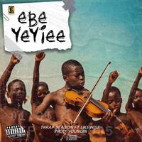 EBE YEYIEE (feat. LIKEWISE)