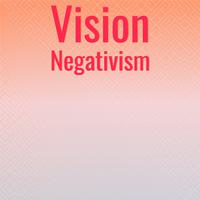 Vision Negativism