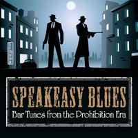 Speakeasy Blues: Bar Tunes from the Prohibition Era