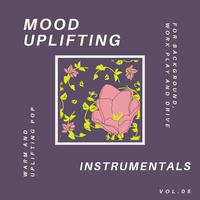 Mood Uplifting Instrumentals - Warm And Uplifting Pop For Background, Work Play And Drive, Vol.05