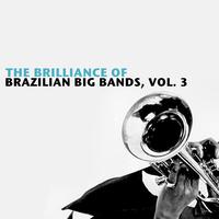 The Brilliance Of Brazilian Big Bands, Vol. 3