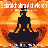 Sakralchakra aktivieren (Svadhisthana) mit 417Hz Meditationsmusik (Chakra Heilung Musik)