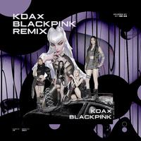 BLAST-K/ DA x BLACKPINK（REMIX)