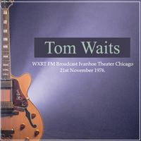 Tom Waits - WXRT FM Broadcast Ivanhoe Theatre Chicago 21st November 1976.