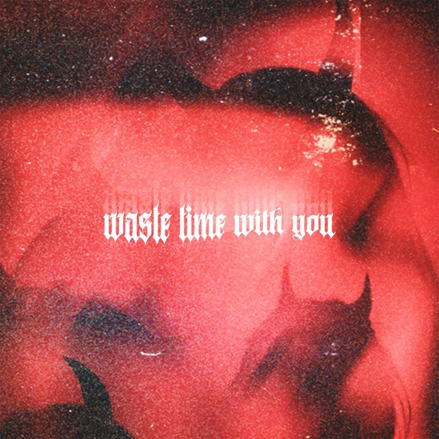 Waste Time with You