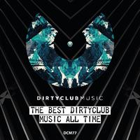 The Best Dirtyclub Music All Time