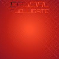 Crucial Subjugate