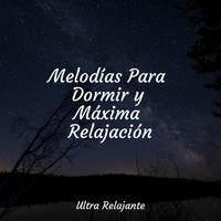 Melodías Para Dormir y Máxima Relajación