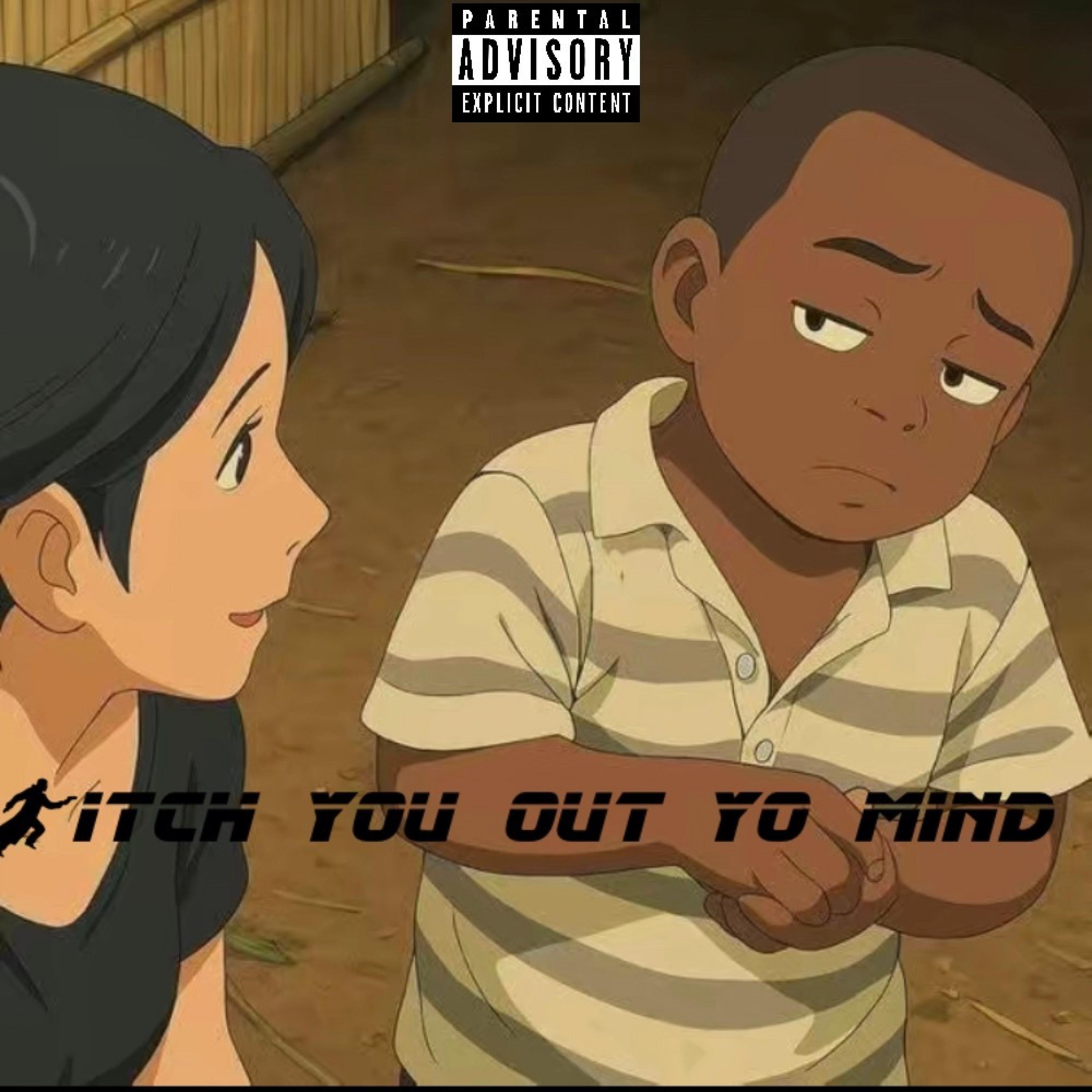 Bitch you out yo mind