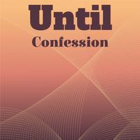 Until Confession