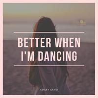 Better When I'm Dancing