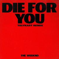 Die For You (TELYKast Remix)