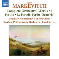 MARKEVITCH, I.: Orchestral Works (Complete), Vol. 1 - Partita / Le paradis perdu (Arnhem Philharmonic, Lyndon-Gee)