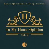 In My House Opinion, Vol. 2 (House Questions & Deep Answers)