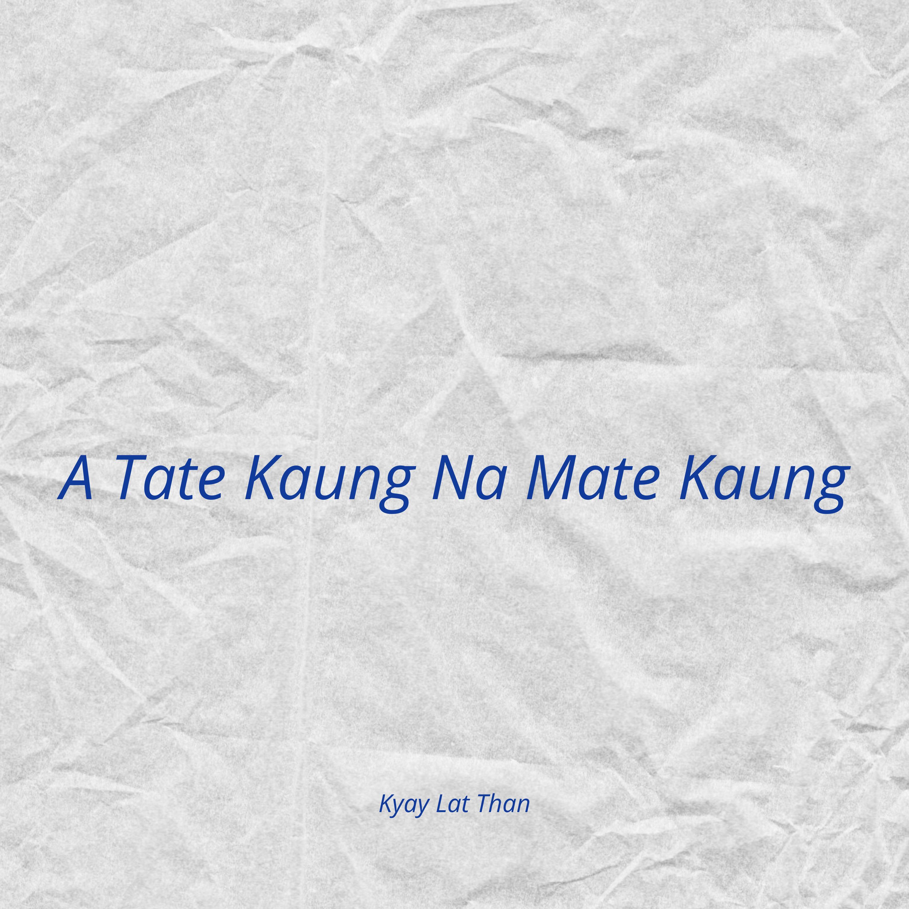 A Tate Kaung Na Mate Kaung