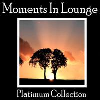 Moments In Lounge - Platinum Collection