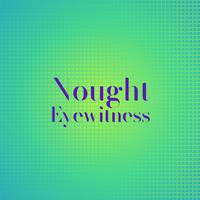 Nought Eyewitness