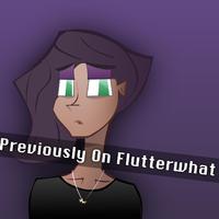 Previously on Flutterwhat