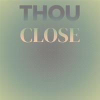 Thou Close