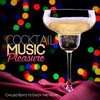 Cocktail Music Pleasure (Chilled Beats to Enjoy the Night)