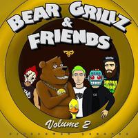 Bear Grillz & Friends Volume 2