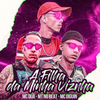 A Filha da Minha Vizinha (feat. MC OUÁ & MC DIGUIN)