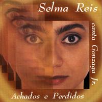 Achados e Perdidos: Selma Reis canta Gonzaga Jr.